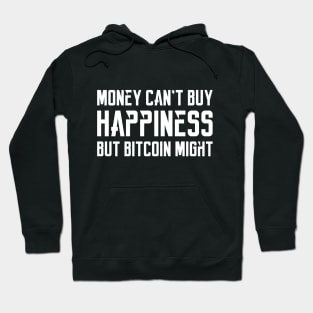 Money can't buy happiness, but Bitcoin might... Hoodie